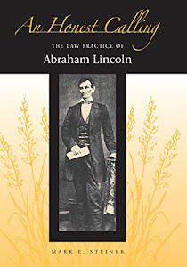 An Honest Calling: The Law Practice of Abraham Lincoln