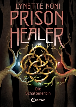 Bücherblog. Rezension. Buchcover. Prison Healer - Die Schattenerbin (Band 3) von Lynette Noni. Fantasy. Jugendbuch. Loewe Verlag.