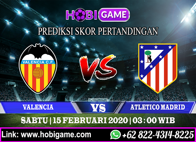 PREDIKSI VALENCIA VS ATLETICO MADRID 15 FEBRUARI 2020