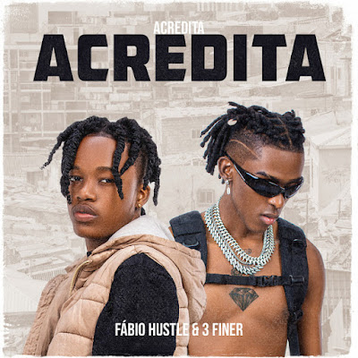 Fábio Hustle – Acredita (feat. 3 Finer) | Download Mp3