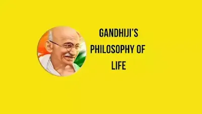 Mahatma Gandhiji’s Philosophy of Life