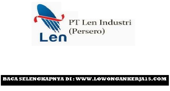 Lowongan BUMN PT Len Industri (Persero) Terbaru Tahun 2017 