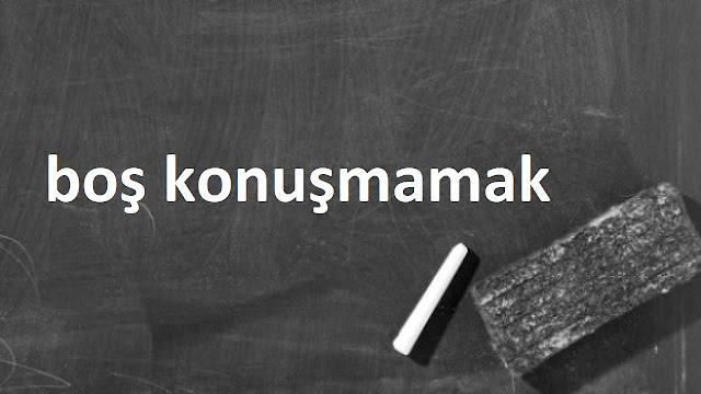 boş konuşmamak