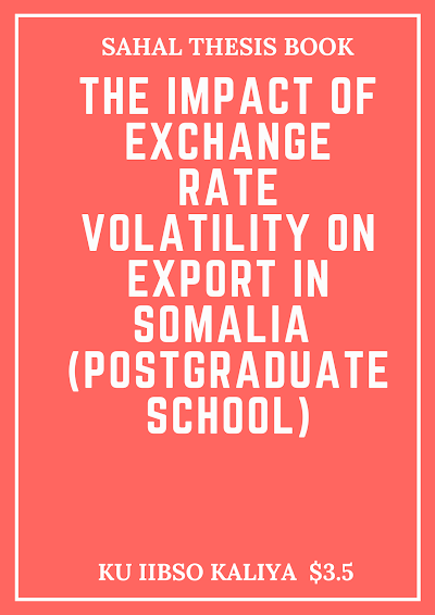 The Impact of Exchange Rate Volatility on Export in Somalia  (POSTGRADUATE SCHOOL
