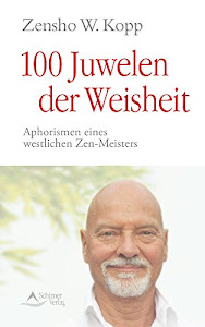 100 Juwelen der Weisheit- Aphorismen eines westlichen Zen-Meisters