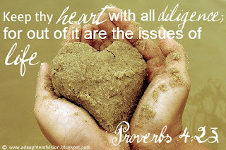 Keep thy heart with all diligence; for out of it are the issues of life.