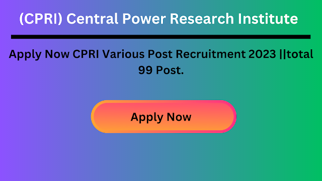 Apply Now CPRI Various Post Recruitment 2023 ||total 99 Post.