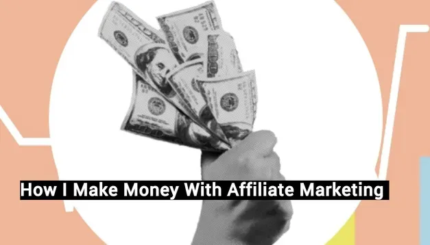 How I Make Money With Affiliate Marketing