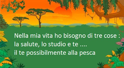 Nella mia vita ho bisogno di tre cose : la salute, lo studio e te .... il te possibilmente alla pesca