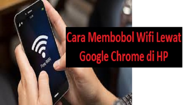 Cara Membobol Wifi Lewat Google Chrome di HP