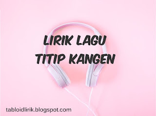 lirik lagu titip kangen - nella kharisma