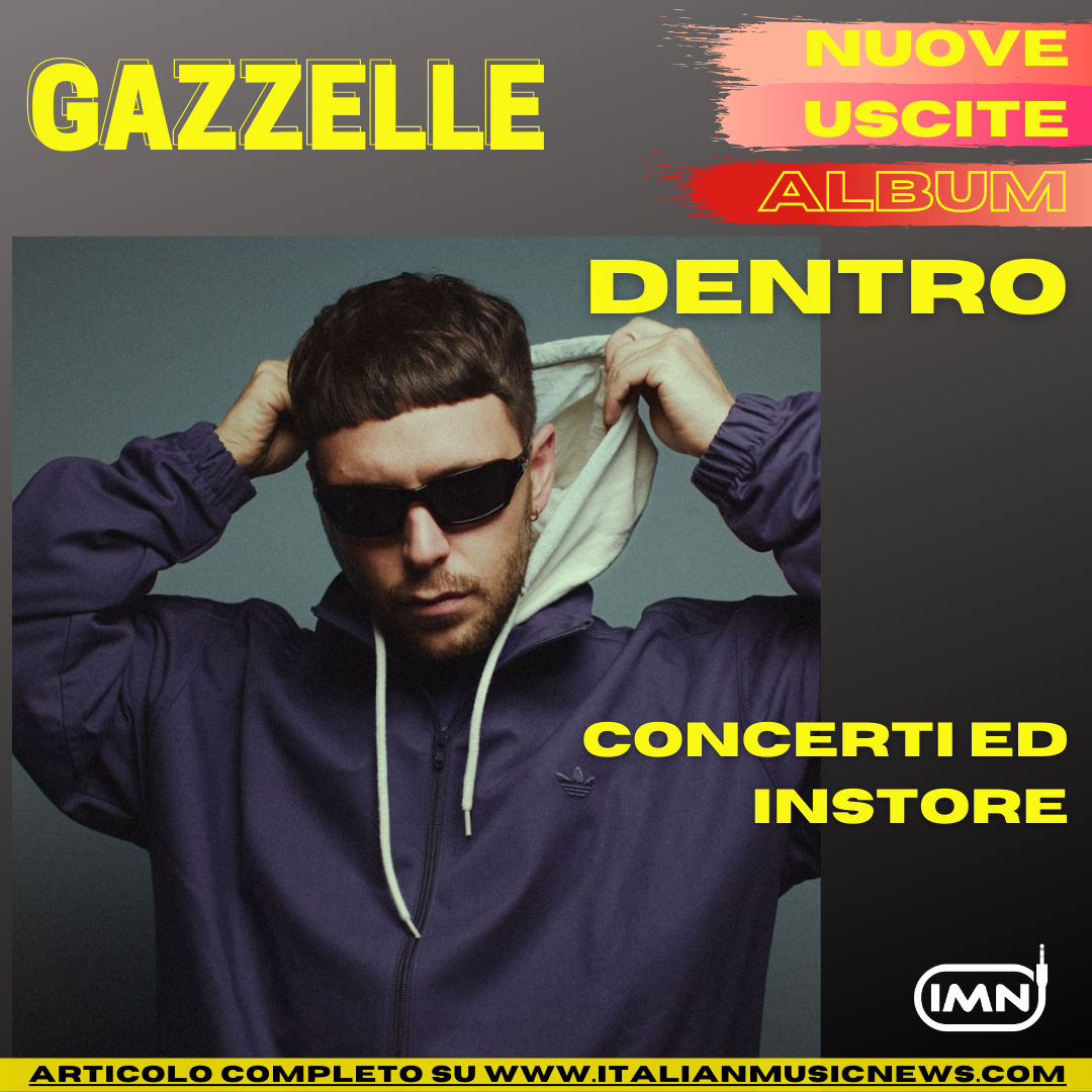 ITALIAN MUSIC NEWS: GAZZELLE presenta il nuovo album tra CONCERTI ED INSTORE