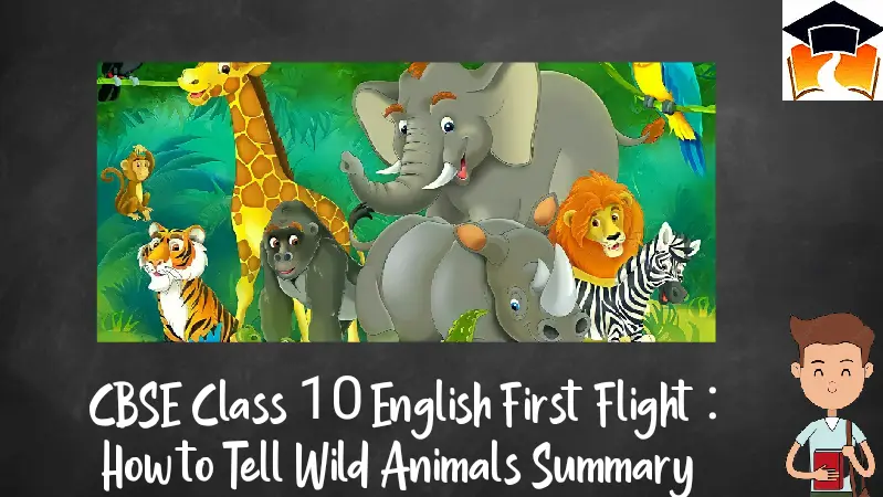 CBSE Class 10 English First Flight : How to Tell Wild Animals Summary