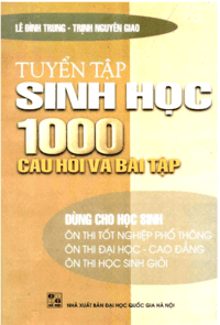 Tuyển Tập Sinh Học 1000 Câu Hỏi Và Bài Tập - Lê Đình Trung, Trịnh Nguyên Giao