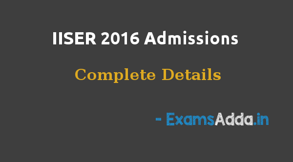 IISER 2016 Admissions Complete Details