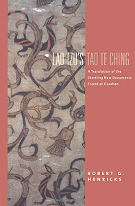 Lao Tzu′s Tao Te Ching – A Translation of the Startling New Documents Found at Guodian