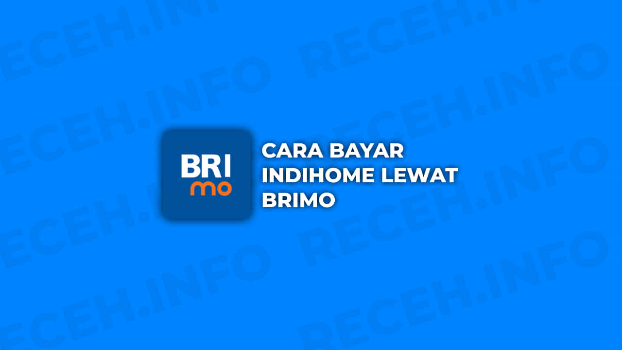 Cara Bayar Indihome Lewat BRImo