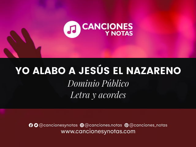 Letra y acordes de la canción YO ALABO A JESÚS EL NAZARENO