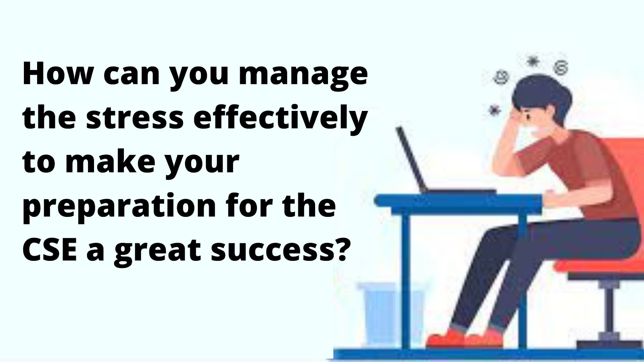 How can you manage the stress effectively to make your preparation for the CSE a great success?