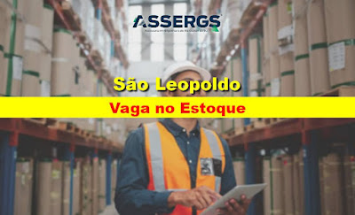 ASSERGS abre vaga para Estoque em São Leopoldo