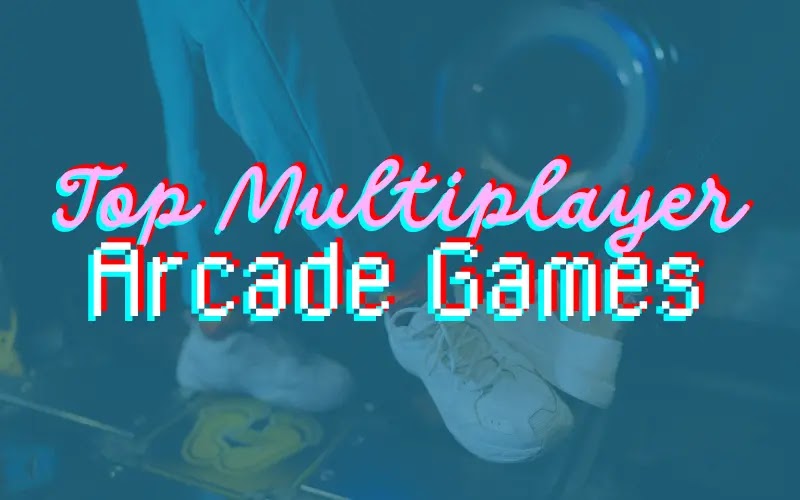 Top List Of Multiplayer Arcade Games To Play With Friends