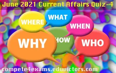 June 2021 Current Affairs Quiz-4 (#currentaffairs)(#eduvictors)(#compete4exams)