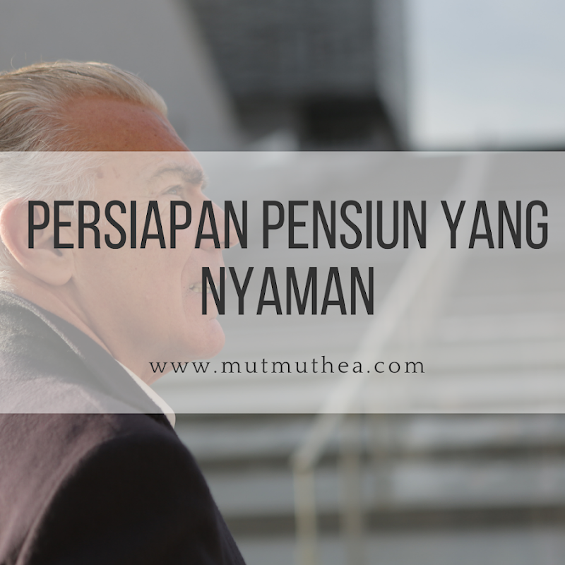 Persiapan Pensiun yang Nyaman