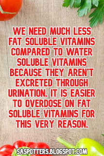 We need much less fat soluble vitamins compared to water soluble vitamins because they aren't excreted through urination. It is easier to overdose on fat soluble vitamins for this very reason.