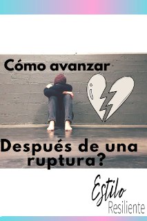 Como avanzar después de una ruptura? - Con estilo Resiliente