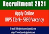 Recruitment 2021 Apply Online, IBPS Clerk– 5830 Vacancy