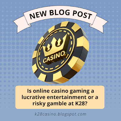 Is online casino gaming a lucrative entertainment or a risky gamble at K28?