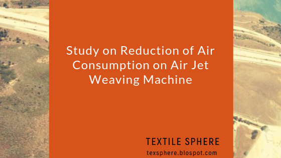 Study on Reduction of Air Consumption on Air Jet Weaving Machine