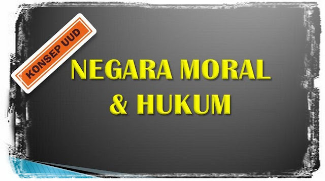 Konsep UUD - Negara Moral dan Hukum