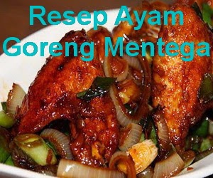 Resep Ayam Goreng Mentega Spesial Enak - Info Resep