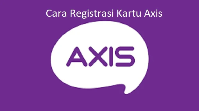 Cara Registrasi Kartu Axis