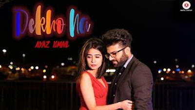 Dekho Na Song Lyrics - Ayaz Ismail | Latest Hindi Songs 2017