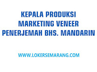 Loker Kepala Produksi, Marketing Veneer, Penerjemah Bahasa Mandarin di Semarang