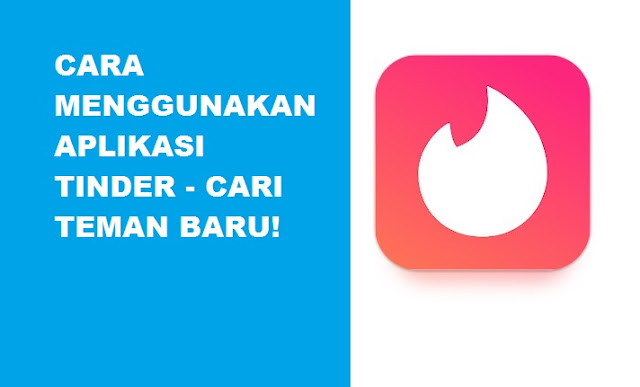 Cara Menggunakan Aplikasi Tinder - Cari Teman Baru