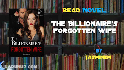 Read Novel The Billionaire's Forgotten Wife by JasmineM Full Episode