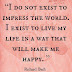 I Do Not Exist To Impress The World