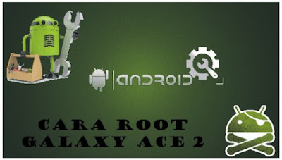 Cara Root Hp Samsung Galaxy Ace 2 GT-18160 Tanpa Pc
