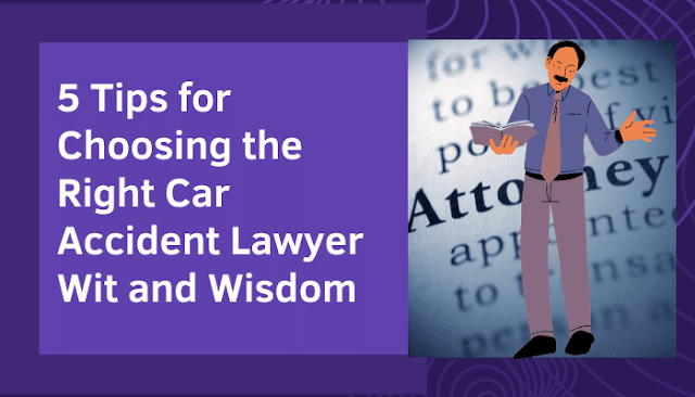 5 Tips for Choosing the Right Car Accident Lawyer Wit and Wisdom