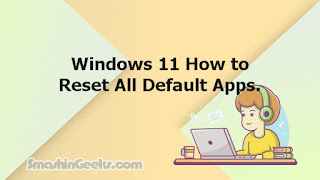Windows 11 How to Reset All Default Apps.