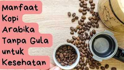 Manfaat kopi arabika tanpa gula untuk kesehatan