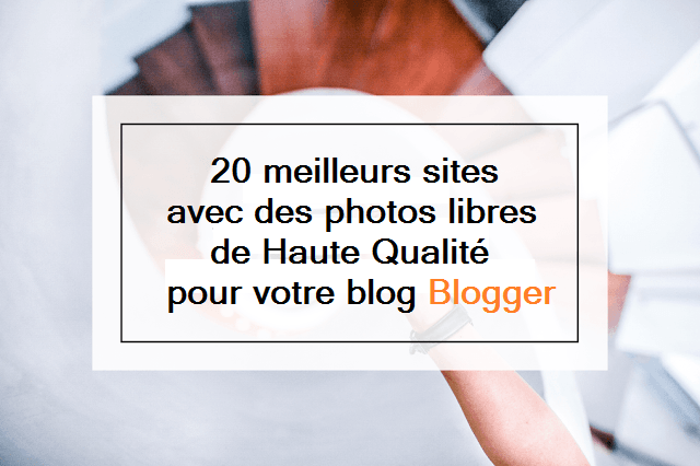 20 meilleurs sites avec des photos libres de Haute Qualité pour votre blog Blogger