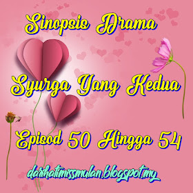 Drama Syurga Yang Kedua, Drama Melayu, Drama Bersiri, Astro, Sinopsis Drama Syurga Yang Kedua Episod 50 Hingga 54, Sinopsis Syurga Yang Kedua, Episod 50 Hingga 54, Pelakon Drama Syurga Yang Kedua, Fasha Sandha, Elizad Sharifuddin, Zarul Husin, Azizah Mahzan, Fazlina Ahmad Daud, Dato Jalaluddin Hassan, Beego, Afifah Nasir, Dynas Mokhtar, Sherry Ibrahim, Amanda Misbun, 2018,