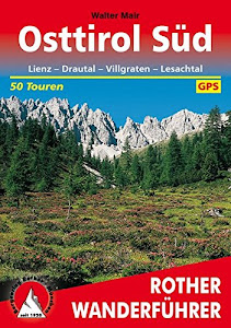 Osttirol Süd: Lienz - Drautal - Villgraten - Lesachtal. 50 Touren. Mit GPS-Tracks. (Rother Wanderführer)