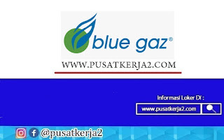Lowongan Kerja SMA SMK D3 S1 PT Blue Gaz Indonesia April 2022