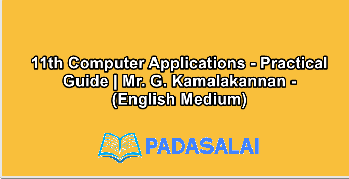 11th Computer Applications - Practical Guide | Mr. G. Kamalakannan - (English Medium)