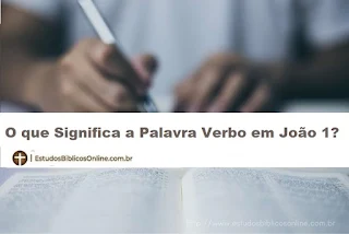 O que Significa a Palavra Verbo em João 1?